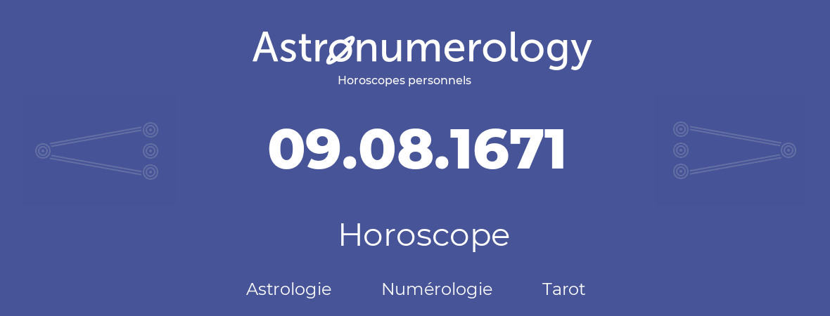 Horoscope pour anniversaire (jour de naissance): 09.08.1671 (9 Août 1671)