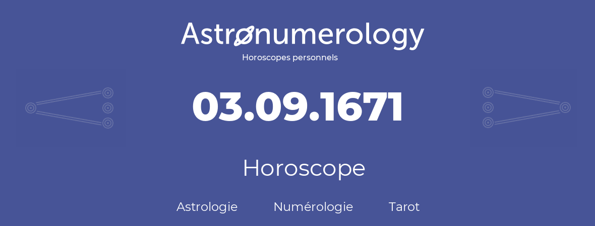 Horoscope pour anniversaire (jour de naissance): 03.09.1671 (03 Septembre 1671)