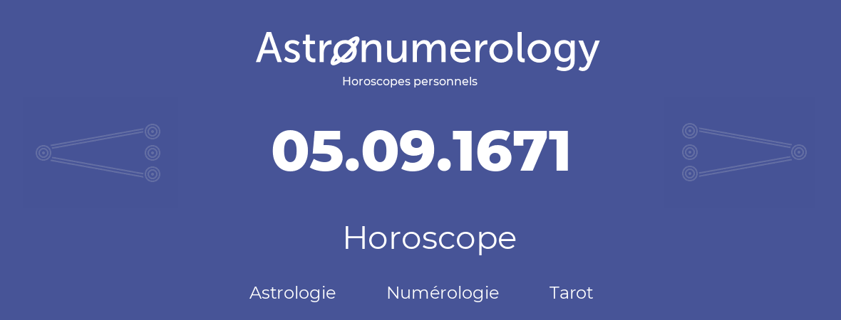 Horoscope pour anniversaire (jour de naissance): 05.09.1671 (5 Septembre 1671)