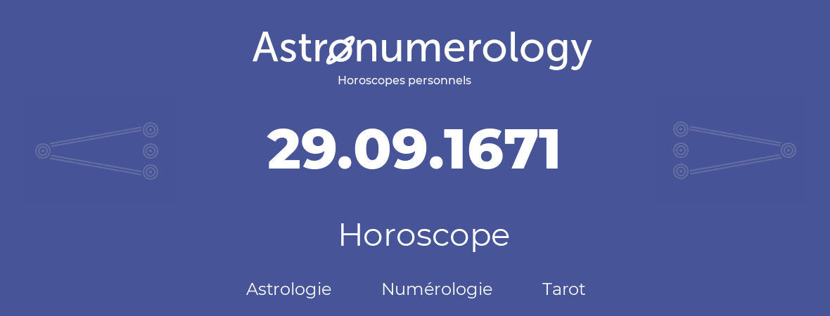 Horoscope pour anniversaire (jour de naissance): 29.09.1671 (29 Septembre 1671)