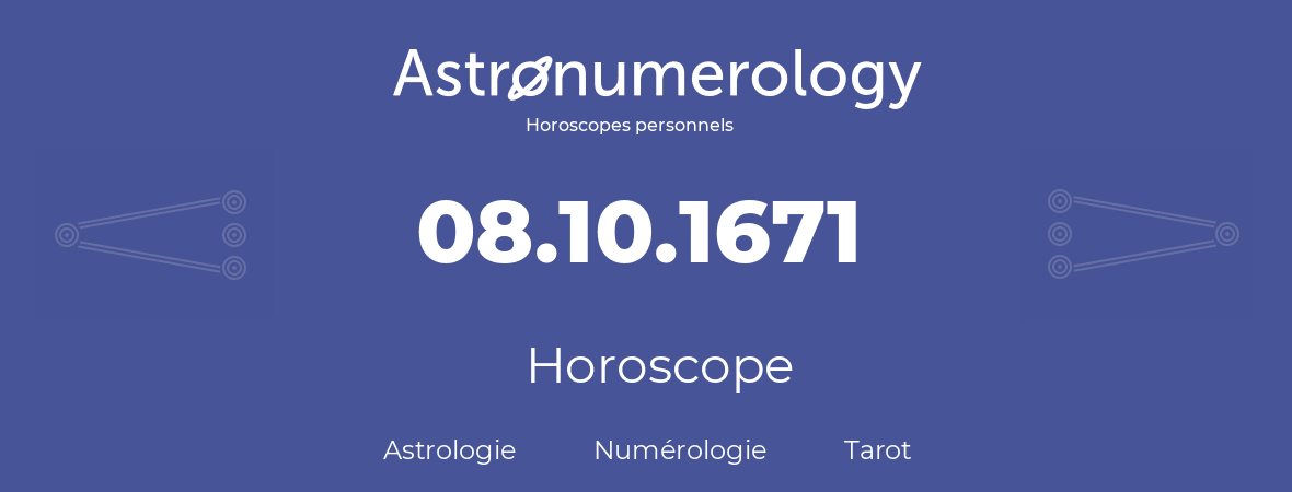 Horoscope pour anniversaire (jour de naissance): 08.10.1671 (8 Octobre 1671)