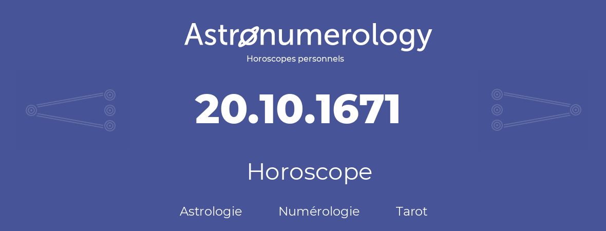 Horoscope pour anniversaire (jour de naissance): 20.10.1671 (20 Octobre 1671)