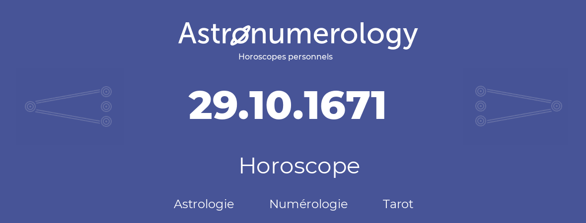 Horoscope pour anniversaire (jour de naissance): 29.10.1671 (29 Octobre 1671)