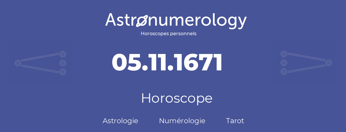 Horoscope pour anniversaire (jour de naissance): 05.11.1671 (5 Novembre 1671)