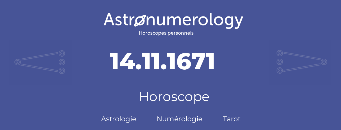 Horoscope pour anniversaire (jour de naissance): 14.11.1671 (14 Novembre 1671)