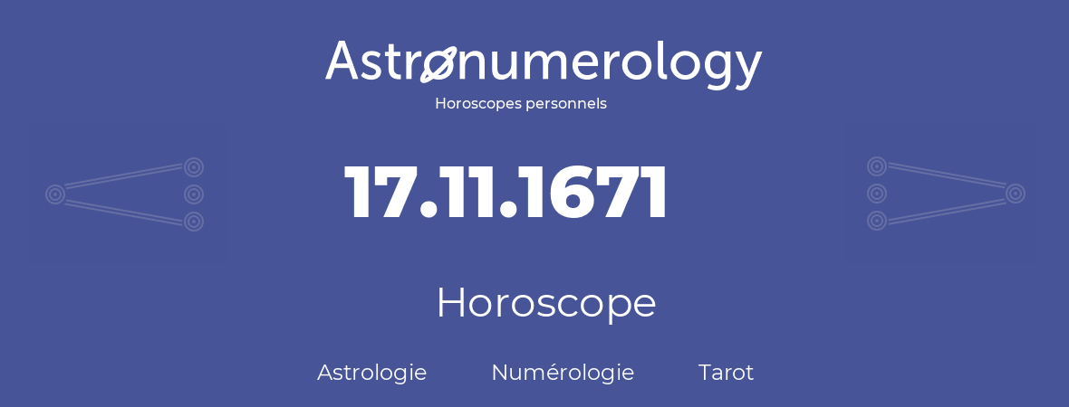 Horoscope pour anniversaire (jour de naissance): 17.11.1671 (17 Novembre 1671)