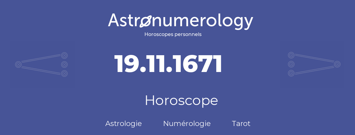 Horoscope pour anniversaire (jour de naissance): 19.11.1671 (19 Novembre 1671)