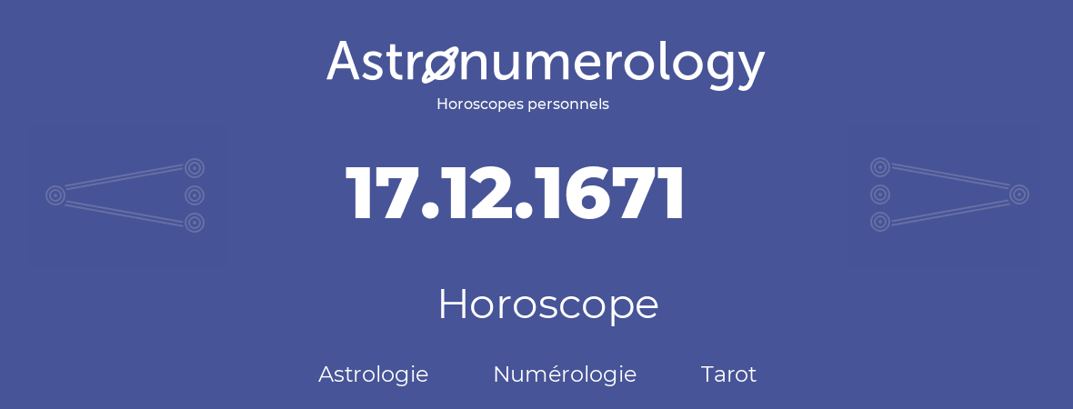 Horoscope pour anniversaire (jour de naissance): 17.12.1671 (17 Décembre 1671)