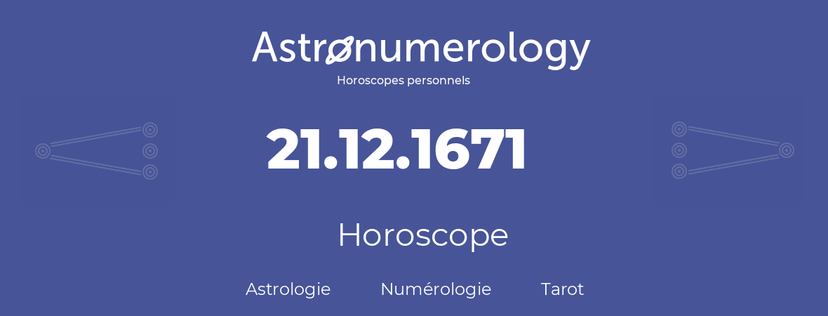 Horoscope pour anniversaire (jour de naissance): 21.12.1671 (21 Décembre 1671)