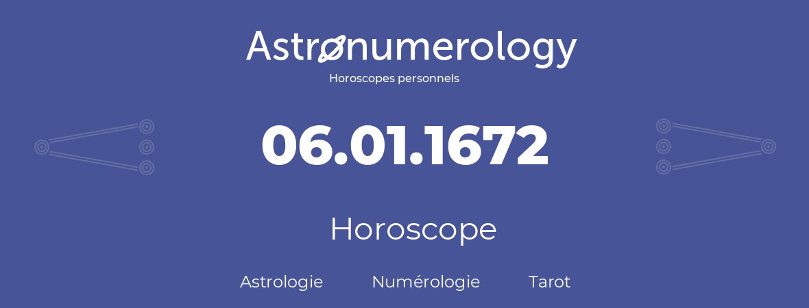 Horoscope pour anniversaire (jour de naissance): 06.01.1672 (6 Janvier 1672)