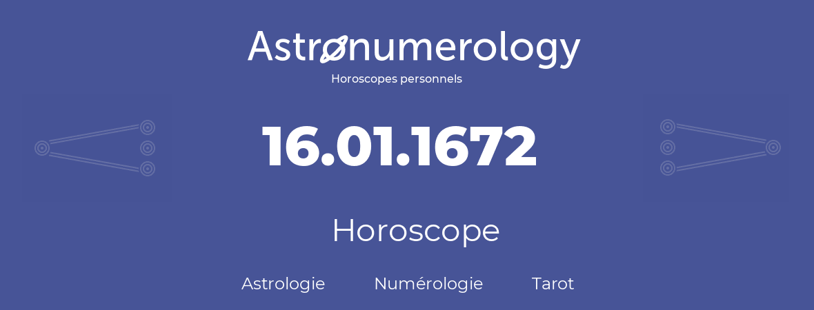 Horoscope pour anniversaire (jour de naissance): 16.01.1672 (16 Janvier 1672)