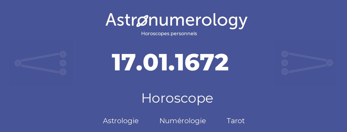 Horoscope pour anniversaire (jour de naissance): 17.01.1672 (17 Janvier 1672)