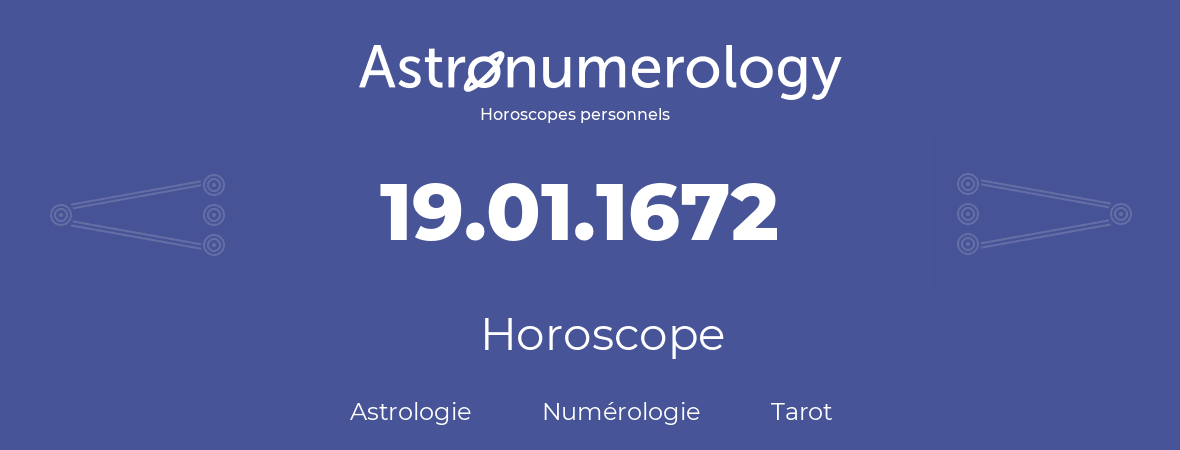 Horoscope pour anniversaire (jour de naissance): 19.01.1672 (19 Janvier 1672)