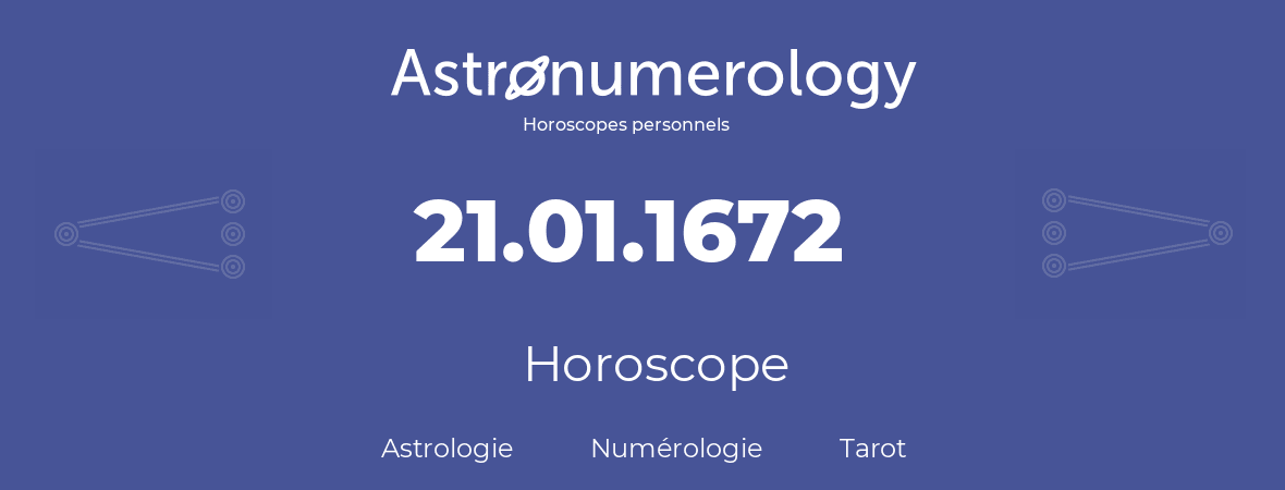 Horoscope pour anniversaire (jour de naissance): 21.01.1672 (21 Janvier 1672)