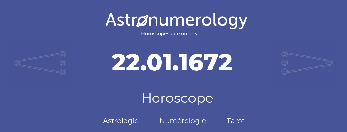 Horoscope pour anniversaire (jour de naissance): 22.01.1672 (22 Janvier 1672)