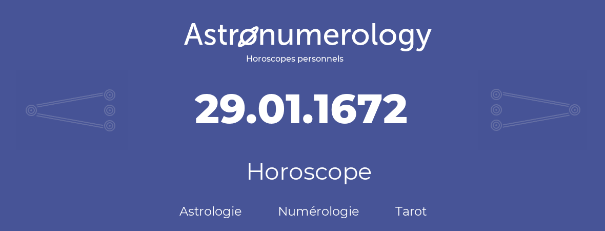 Horoscope pour anniversaire (jour de naissance): 29.01.1672 (29 Janvier 1672)