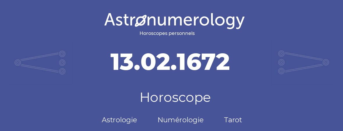 Horoscope pour anniversaire (jour de naissance): 13.02.1672 (13 Février 1672)