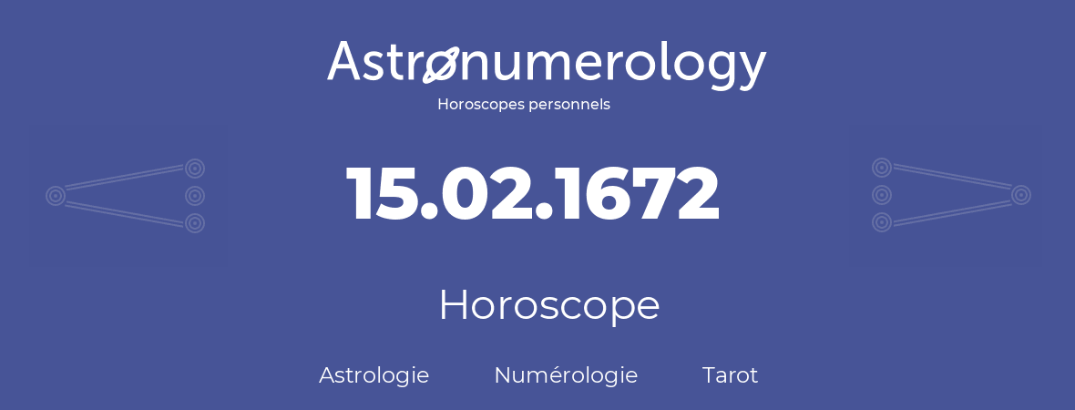 Horoscope pour anniversaire (jour de naissance): 15.02.1672 (15 Février 1672)