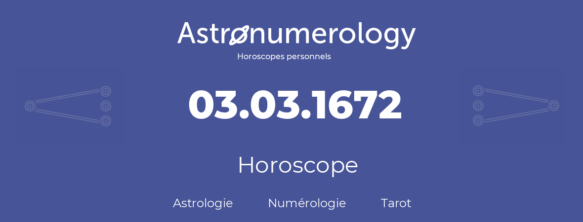 Horoscope pour anniversaire (jour de naissance): 03.03.1672 (03 Mars 1672)