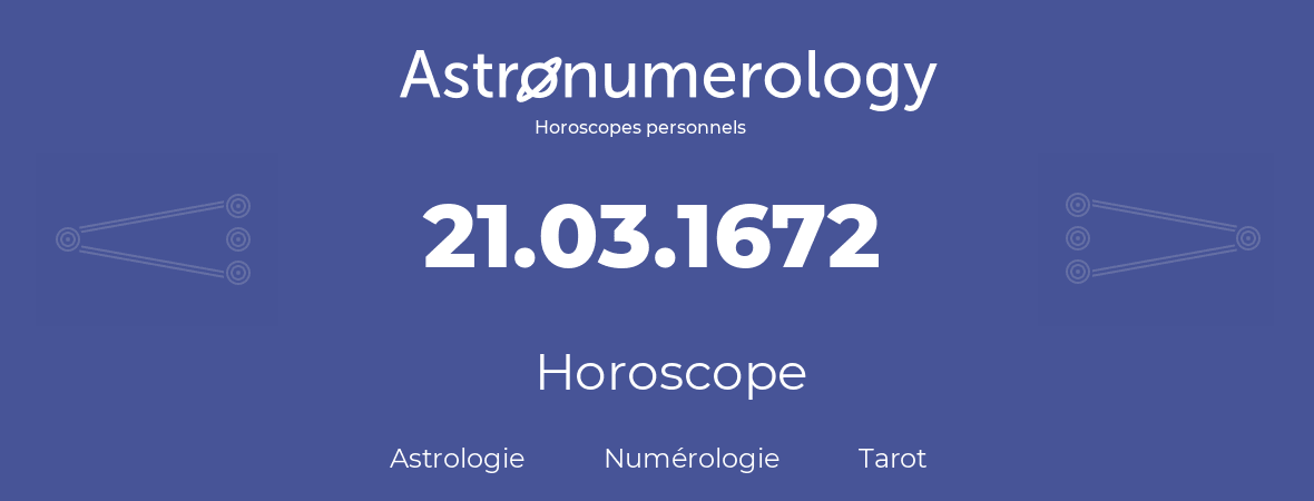 Horoscope pour anniversaire (jour de naissance): 21.03.1672 (21 Mars 1672)