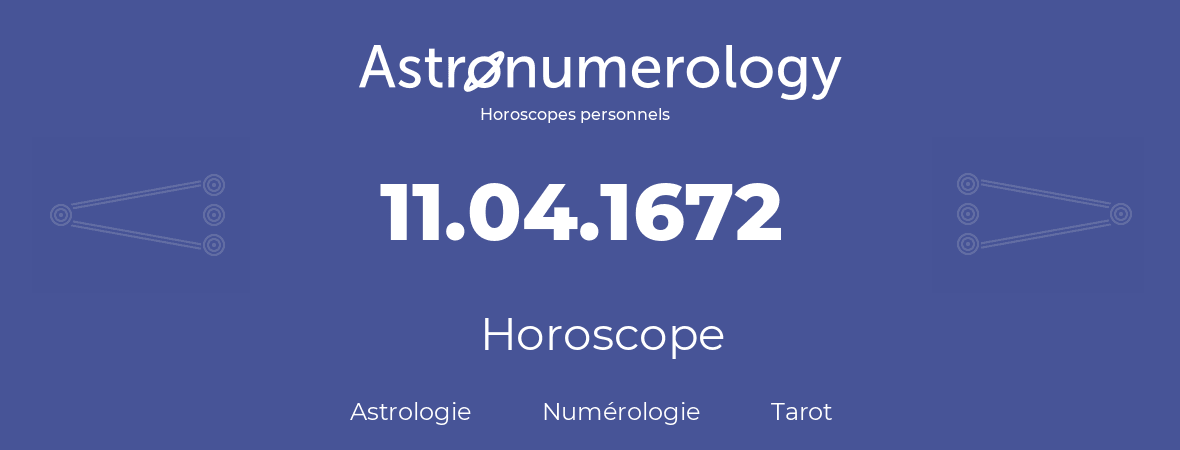 Horoscope pour anniversaire (jour de naissance): 11.04.1672 (11 Avril 1672)