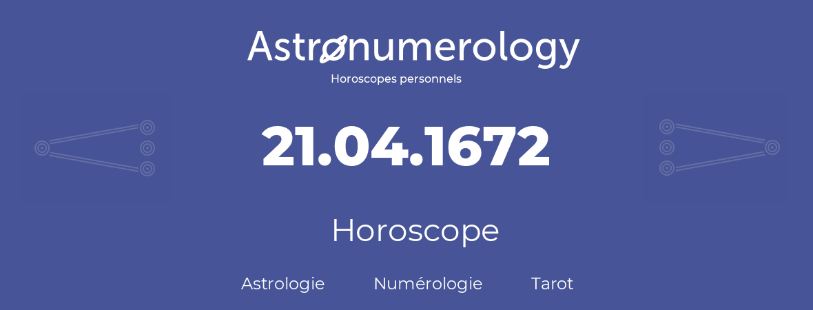 Horoscope pour anniversaire (jour de naissance): 21.04.1672 (21 Avril 1672)