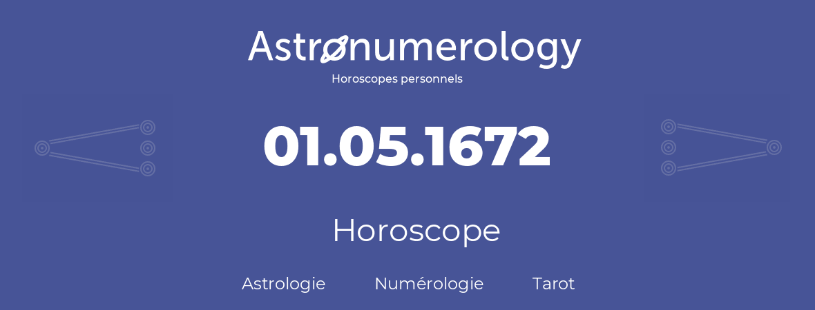 Horoscope pour anniversaire (jour de naissance): 01.05.1672 (01 Mai 1672)