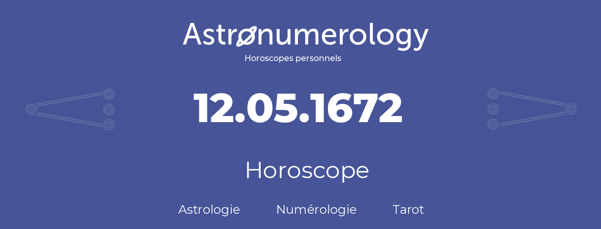 Horoscope pour anniversaire (jour de naissance): 12.05.1672 (12 Mai 1672)