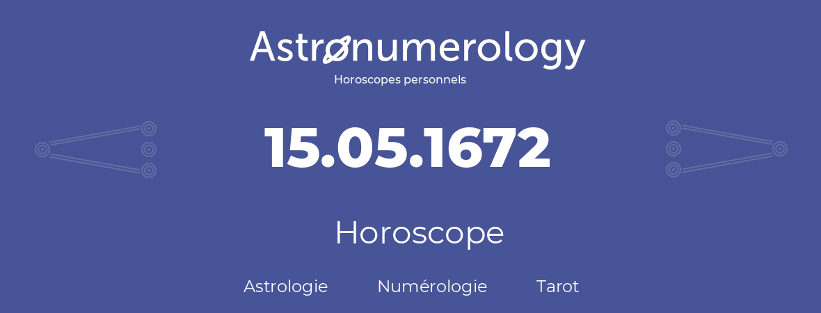 Horoscope pour anniversaire (jour de naissance): 15.05.1672 (15 Mai 1672)