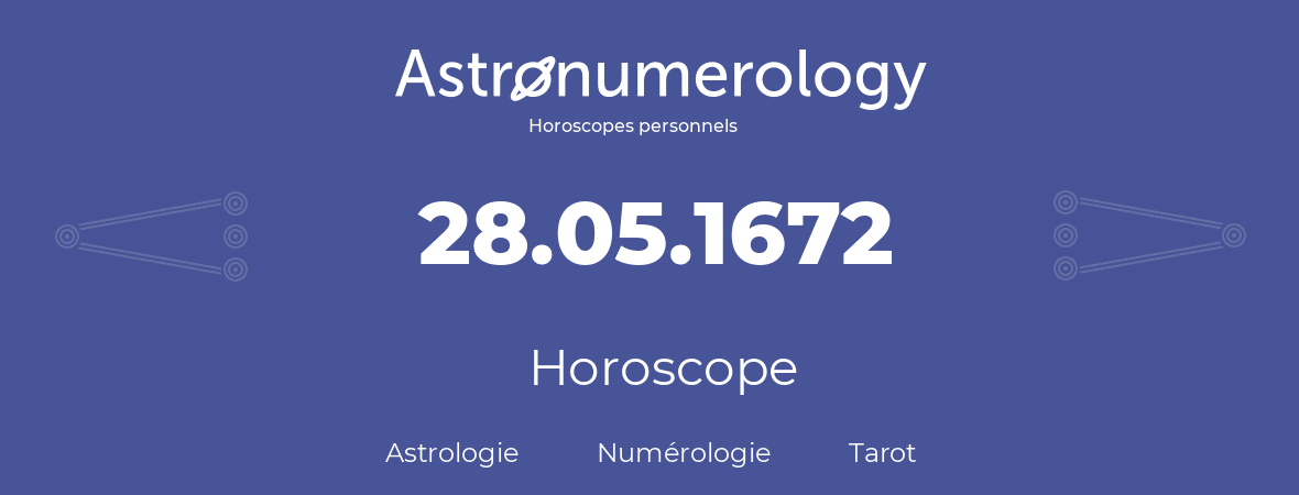 Horoscope pour anniversaire (jour de naissance): 28.05.1672 (28 Mai 1672)