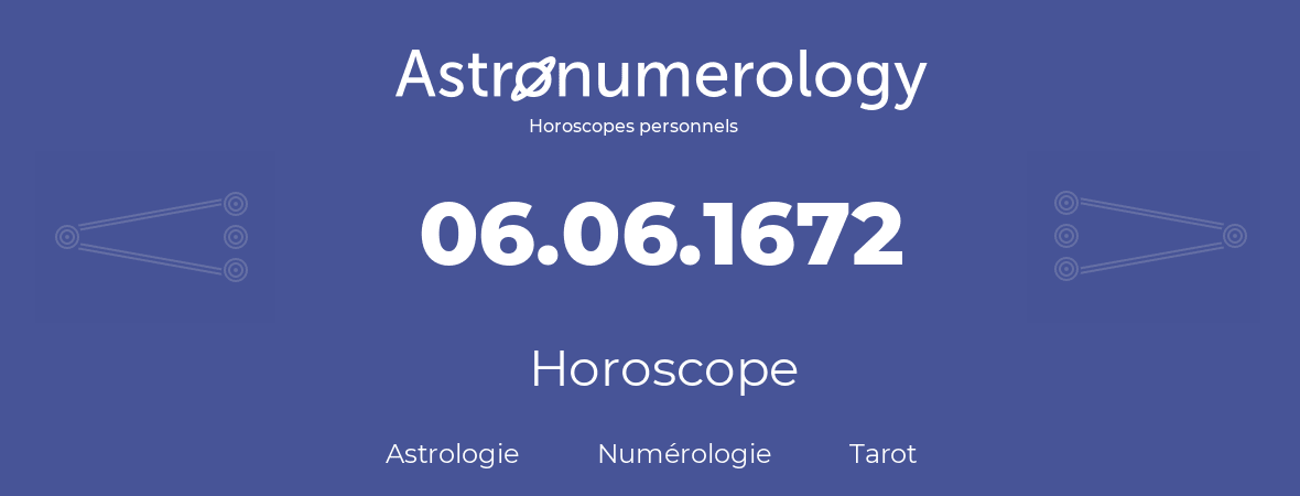 Horoscope pour anniversaire (jour de naissance): 06.06.1672 (06 Juin 1672)