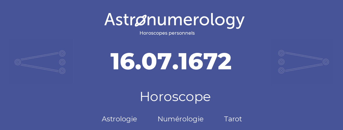 Horoscope pour anniversaire (jour de naissance): 16.07.1672 (16 Juillet 1672)