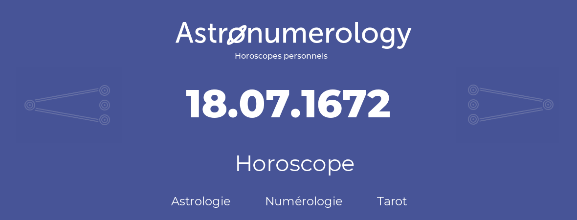 Horoscope pour anniversaire (jour de naissance): 18.07.1672 (18 Juillet 1672)