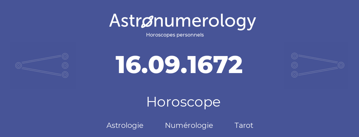 Horoscope pour anniversaire (jour de naissance): 16.09.1672 (16 Septembre 1672)