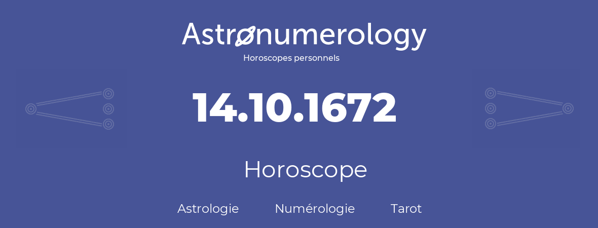 Horoscope pour anniversaire (jour de naissance): 14.10.1672 (14 Octobre 1672)