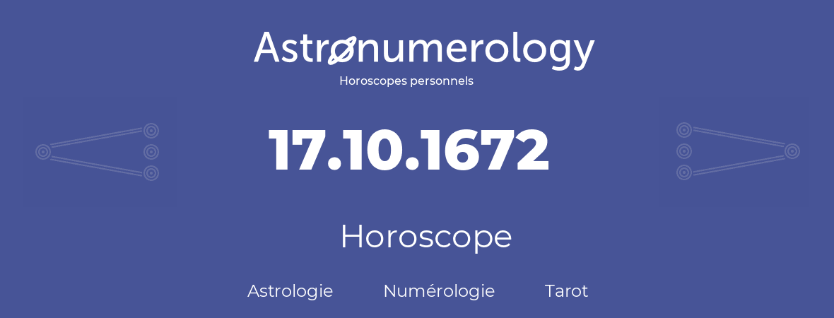 Horoscope pour anniversaire (jour de naissance): 17.10.1672 (17 Octobre 1672)