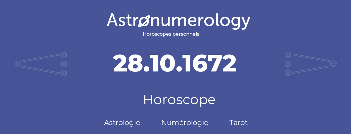 Horoscope pour anniversaire (jour de naissance): 28.10.1672 (28 Octobre 1672)