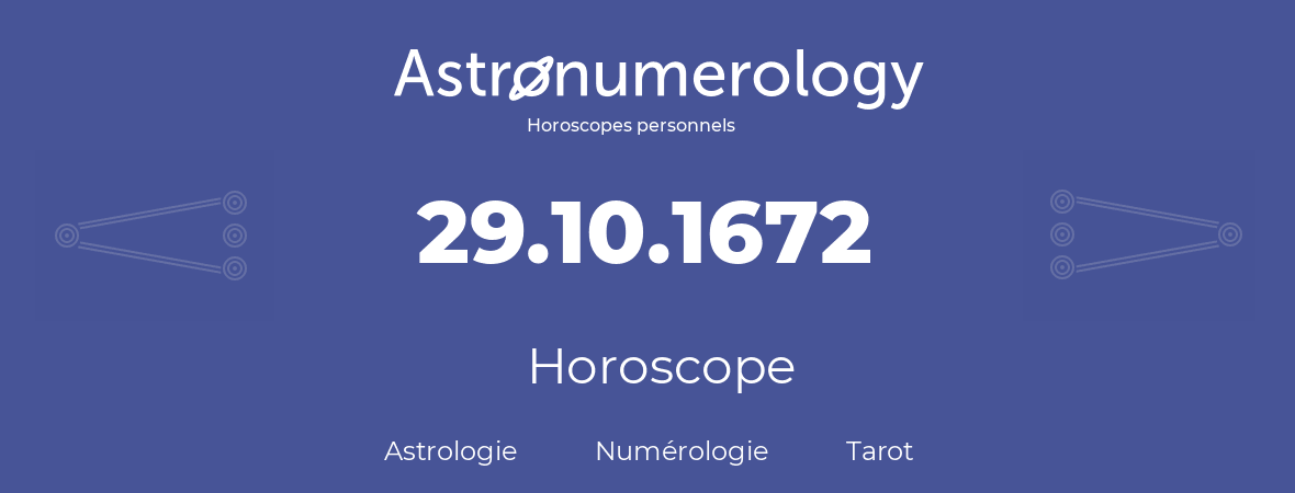 Horoscope pour anniversaire (jour de naissance): 29.10.1672 (29 Octobre 1672)