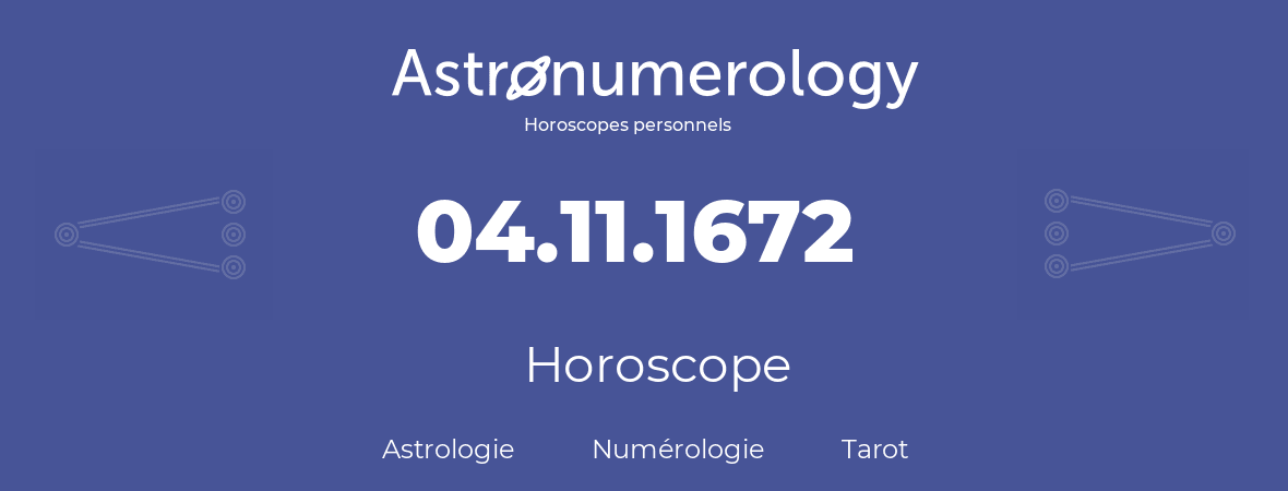 Horoscope pour anniversaire (jour de naissance): 04.11.1672 (04 Novembre 1672)