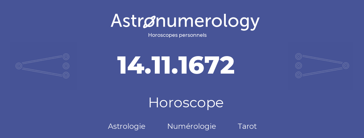Horoscope pour anniversaire (jour de naissance): 14.11.1672 (14 Novembre 1672)