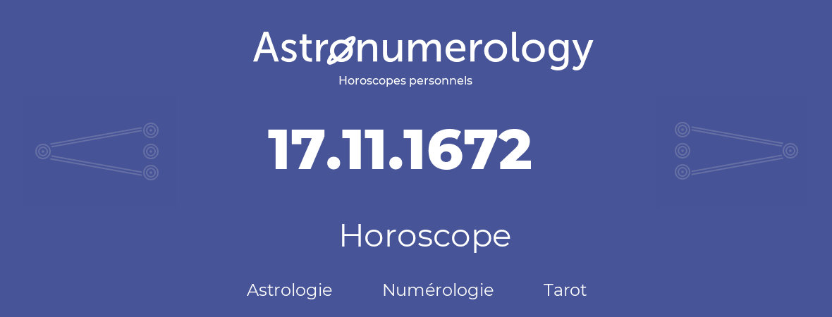 Horoscope pour anniversaire (jour de naissance): 17.11.1672 (17 Novembre 1672)