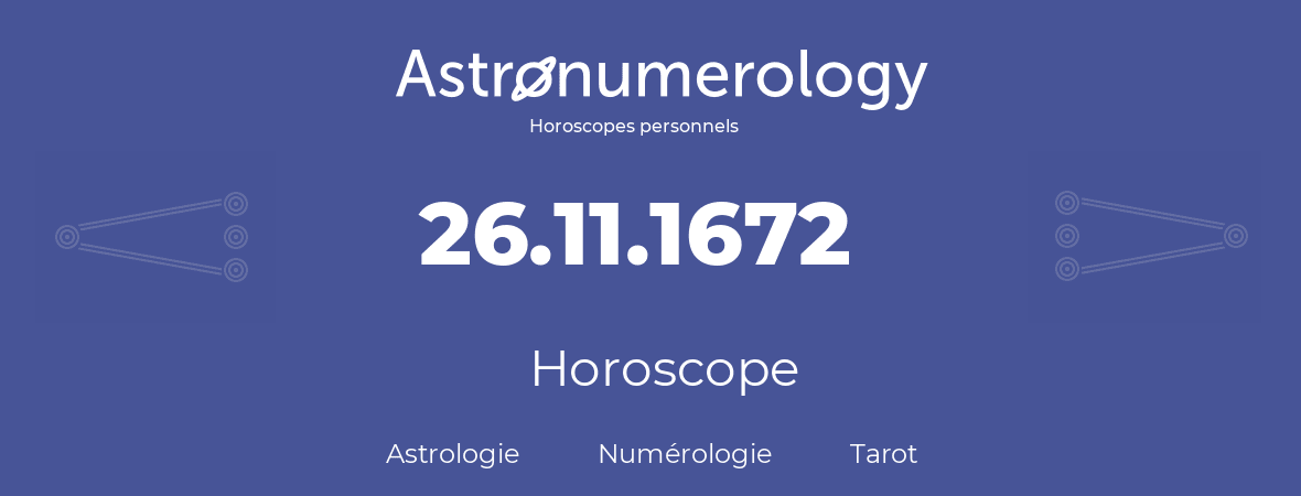 Horoscope pour anniversaire (jour de naissance): 26.11.1672 (26 Novembre 1672)