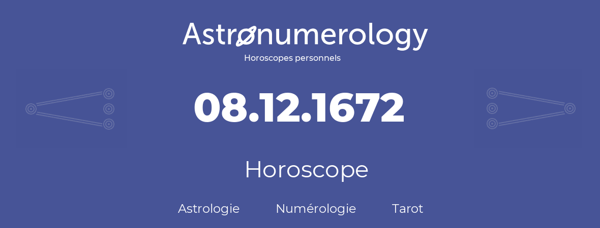 Horoscope pour anniversaire (jour de naissance): 08.12.1672 (08 Décembre 1672)