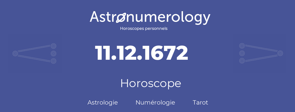 Horoscope pour anniversaire (jour de naissance): 11.12.1672 (11 Décembre 1672)