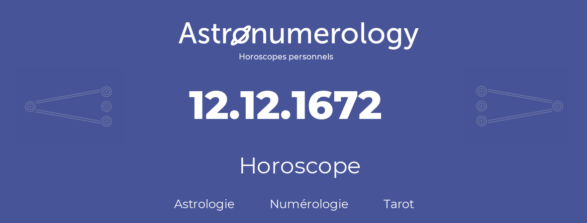 Horoscope pour anniversaire (jour de naissance): 12.12.1672 (12 Décembre 1672)