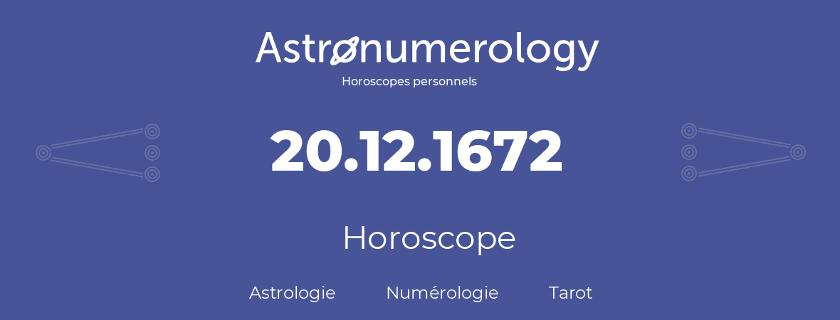 Horoscope pour anniversaire (jour de naissance): 20.12.1672 (20 Décembre 1672)