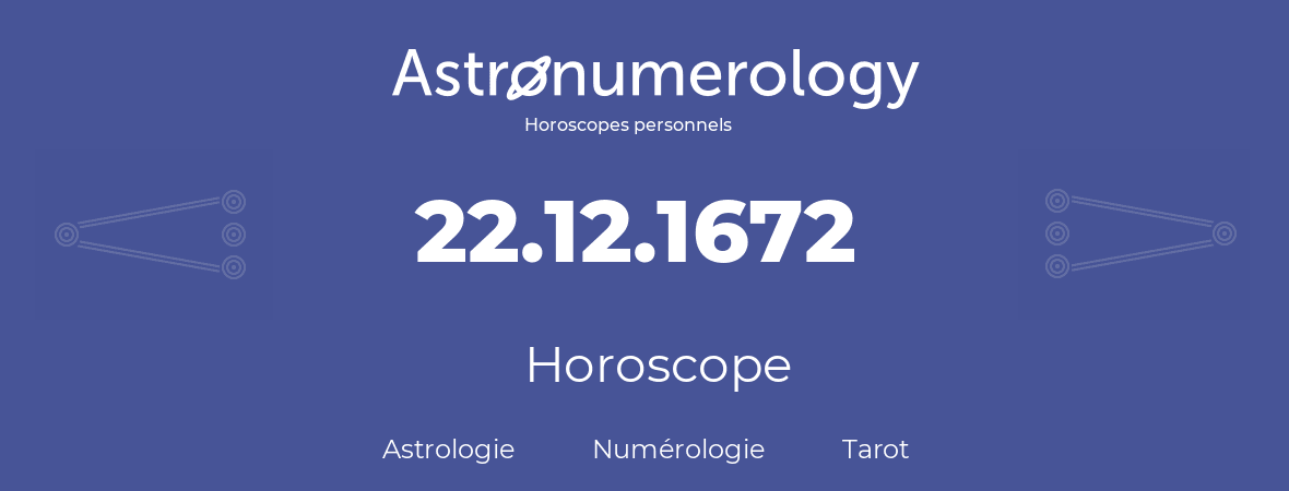 Horoscope pour anniversaire (jour de naissance): 22.12.1672 (22 Décembre 1672)