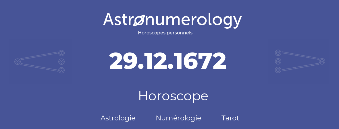 Horoscope pour anniversaire (jour de naissance): 29.12.1672 (29 Décembre 1672)