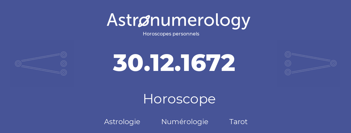 Horoscope pour anniversaire (jour de naissance): 30.12.1672 (30 Décembre 1672)