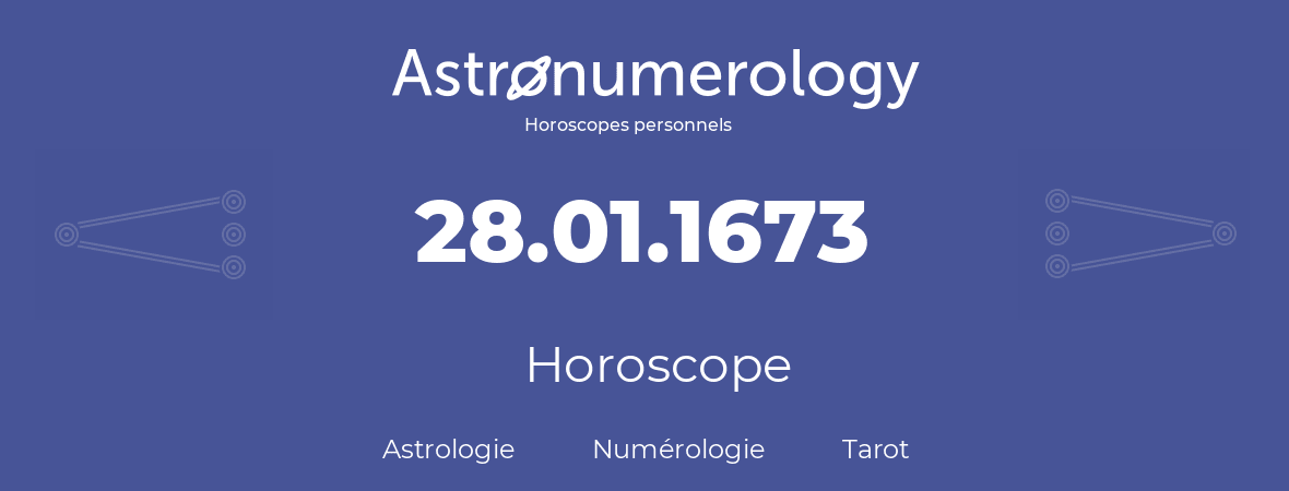 Horoscope pour anniversaire (jour de naissance): 28.01.1673 (28 Janvier 1673)